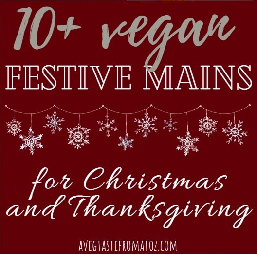 10 + Inspirational Vegan Festive Mains for Christmas and Thanksgiving